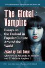 The Global Vampire: Essays on the Undead in Popular Culture Around the World (Critical Explorations in Science Fiction and Fantasy #68) By Cait Coker (Editor), Donald E. Palumbo (Editor), C. W. Sullivan III (Editor) Cover Image
