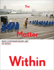 The Matter Within: New Contemporary Art of India By Betti-Sue Hertz (Text by (Art/Photo Books)), Nancy Adajania (Text by (Art/Photo Books)), Parul Dave-Mukherji (Text by (Art/Photo Books)) Cover Image
