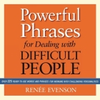 Powerful Phrases for Dealing with Difficult People: Over 325 Ready-To-Use Words and Phrases for Working with Challenging Personalities Cover Image