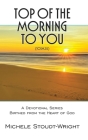 Top of the Morning to You - TOTM2U: A Devotional Series Birthed From The Heart Of God By Michele Stoudt-Wright Cover Image