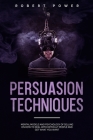 Persuasion Techniques: Mental models and psychology of selling on how to deal with difficult people and get what you want Cover Image