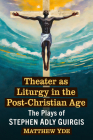 Theater as Liturgy in the Post-Christian Age: The Plays of Stephen Adly Guirgis Cover Image