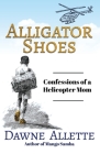 Alligator Shoes: Confessions of a Helicopter Mom By Dawne Allette Cover Image