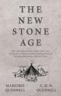 The New Stone Age - With Information on the People of This Time, Rudimentary Weapon Making, Building Methods Including Stonehenge, and Much More By Marjorie Quennell, C. H. Quennell Cover Image