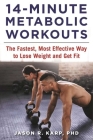 14-Minute Metabolic Workouts: The Fastest, Most Effective Way to Lose Weight and Get Fit By Jason R. Karp Cover Image