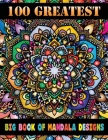 100 Greatest Big Book Of Mandala Designs: 100 Magical Patterns An Adult Coloring Pages ... Adult Coloring Book 100 Mandala Images Stress Management fo Cover Image