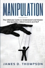 Manipulation: The Ultimate Guide to Understand and Master Manipulation, Mind Control and NLP Cover Image