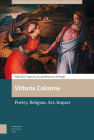 Vittoria Colonna: Poetry, Religion, Art, Impact By Virginia Cox (Editor), Shannon McHugh (Editor), Ramie Targoff (Contribution by) Cover Image