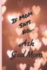 If Mom Says No Ask Godmom: Dot Grid Notebook By Mama Bookx Cover Image