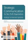 Strategic Communication for Non-Profit Organisations: Challenges and Alternative Approaches By Evandro Oliveira (Editor), Ana Duarte Melo (Editor), Gisela Gonçalves (Editor) Cover Image