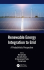 Renewable Energy Integration to the Grid: A Probabilistic Perspective By Neeraj Gupta (Editor), Anuradha Tomar (Editor), B. Rajanarayan Prusty (Editor) Cover Image