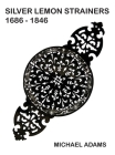 Silver Lemon Strainers 1686 - 1846 Cover Image
