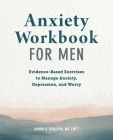Anxiety Workbook for Men: Evidence-Based Exercises to Manage Anxiety, Depression, and Worry Cover Image