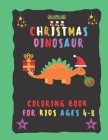 Christmas Dinosaur Coloring Book For Kids Ages 4-8 Cover Image
