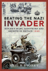 Beating the Nazi Invader: Hitler's Spies, Saboteurs and Secrets in Britain 1940 By Neil R. Storey Cover Image