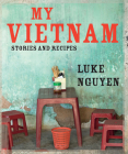 My Vietnam: Stories and Recipes By Luke Nguyen Cover Image