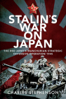 Stalin's War on Japan: The Red Army's 'Manchurian Strategic Offensive Operation', 1945 By Charles Stephenson Cover Image