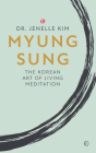 Myung Sung: The Korean Art of Living Meditation By Dr. Jenelle Kim Cover Image
