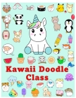 Kawaii Doodle Class: how to draw kawaii Cute Tacos, Sushi, Clouds, Flowers, Monsters, Cosmetics, and More (Kawaii Doodle)Learning How to Dr By Darts Cover Image