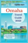 Omaha Travel Guide 2023: The Definitive Guide on Where to Go and What to Do By Curtis Kerr Cover Image