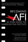 Becoming AFI: 50 Years Inside the American Film Institute By Jean Picker Firstenberg, James Hindman, Patty Jenkins (Preface by) Cover Image
