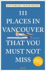 111 Places in Vancouver That You Must Not Miss Revised and Updated By Dave Doroghy, Graeme Menzies Cover Image