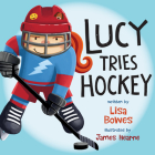 Lucy Tries Hockey (Lucy Tries Sports #4) By Lisa Bowes, James Hearne (Illustrator) Cover Image