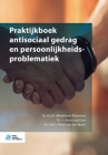 Praktijkboek Antisociaal Gedrag En Persoonlijkheidsproblematiek By M. J. N. (Madeleine) Rijckmans (Editor), A. (Arno) Van Dam (Editor), L. M. C. (Wies) Van Den Bosch (Editor) Cover Image