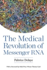 The Medical Revolution of Messenger RNA By Fabrice Delaye Cover Image