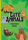 Cute Animals: Coloring Book For Kids Of All Ages Adorable Animals To Color Cover Image