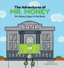 The Adventures of Mr. Money: Mr. Money Goes to the Bank By Stephanie N. Clarke, Stephanie N. Clarke (Illustrator) Cover Image