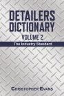 Detailers Dictionary Volume 2: The Industry Standard By Christopher Evans Cover Image