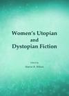 Women's Utopian and Dystopian Fiction By Sharon R. Wilson (Editor) Cover Image