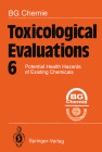 Toxicological Evaluations 6: Potential Health Hazards of Existing Chemicals By B. G. Chemie Cover Image