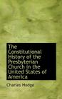 The Constitutional History of the Presbyterian Church in the United States of America By Charles Hodge Cover Image