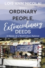 Ordinary People, Extraordinary Deeds: A Memoir of a World Citizen Diplomat (Ordinary People Trilogy #3) By LOIS ANN NICOLAI Cover Image