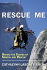 Rescue Me: Behind the Scenes of Search and Rescue By Cathalynn Labonté-Smith, BA Cover Image
