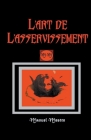 L'art de L'asservissement By Manuel Mestre Cover Image