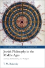 Jewish Philosophy in the Middle Ages: Science, Rationalism, and Religion (Oxford History of Philosophy) By T. M. Rudavsky Cover Image