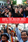 Until the Rulers Obey: Voices from Latin American Social Movements By Clifton Ross (Editor), Marcy Rein (Editor), Raúl Zibechi (Foreword by) Cover Image