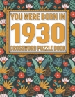 Crossword Puzzle Book: You Were Born In 1930: Large Print Crossword Puzzle Book For Adults & Seniors By Q. Sikarithi Publication Cover Image