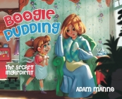 Boogie Pudding: The Secret Ingredient By Adam Manno Cover Image