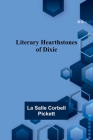 Literary Hearthstones of Dixie By La Salle Corbell Pickett Cover Image