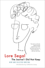 The Journal I Did Not Keep: New and Selected Writing By Lore Segal, Catherine Lacey (Introduction by) Cover Image