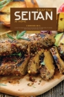 Crafting Seitan at Home: 3 Books in 1: How to Prepare your Favorite Seitan Recipes at Home even Meat Eaters Will Love Cover Image