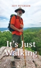 It's Just Walking: Just Pete on the Appalachian Trail By Jeff Peterson Cover Image