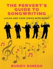 The Pervert's Guide to Songwriting: Lacan And Zizek Sings With Buddy By Buddy Dinesh Cover Image