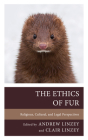 The Ethics of Fur: Religious, Cultural, and Legal Perspectives By Andrew Linzey (Editor), Clair Linzey (Editor), Letícia Albuquerque (Contribution by) Cover Image
