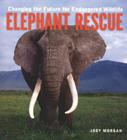 Elephant Rescue: Changing the Future for Endangered Wildlife (Firefly Animal Rescue) By Jody Morgan Cover Image