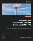 Microsoft 365 Identity and Services Exam Guide MS-100: Expert tips and techniques to pass the MS-100 exam on the first attempt Cover Image